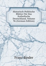 Historisch-Politische Bltter Fr Das Katholische Deutschland, Volume 96 (German Edition)