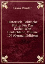 Historisch-Politische Bltter Fr Das Katholische Deutschland, Volume 109 (German Edition)