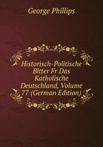 Historisch-Politische Bltter Fr Das Katholische Deutschland, Volume 77 (German Edition)