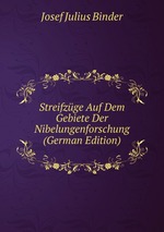 Streifzge Auf Dem Gebiete Der Nibelungenforschung (German Edition)