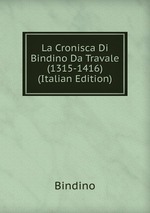 La Cronisca Di Bindino Da Travale (1315-1416) (Italian Edition)