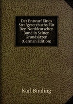 Der Entwurf Eines Strafgesetzbuchs Fr Den Norddeutschen Bund in Seinen Grundstzen (German Edition)