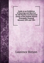 Guide to an Exhibition of Drawings and Sketches by Old Masters and Deceased Artists of the English School: Principally Acquired Between 1895 and 1901