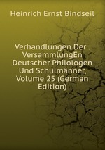 Verhandlungen Der . VersammlungEn Deutscher Philologen Und Schulmnner, Volume 25 (German Edition)