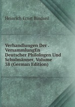 Verhandlungen Der . VersammlungEn Deutscher Philologen Und Schulmnner, Volume 38 (German Edition)