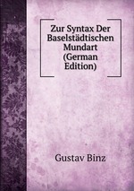 Zur Syntax Der Baselstdtischen Mundart (German Edition)