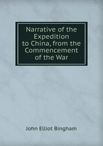 Narrative of the Expedition to China, from the Commencement of the War