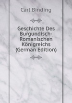 Geschichte Des Burgundisch-Romanischen Knigreichs (German Edition)