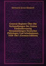 General-Register ber Die Verhandlungen Der Ersten Fnfundzwanzig Versammlungen Deutscher Philologen Und Schulmnner, 1838-1867 (German Edition)