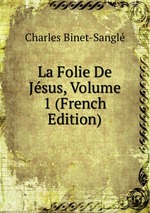 La Folie De Jsus, Volume 1 (French Edition)