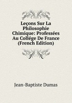 Leons Sur La Philosophie Chimique: Professes Au Collge De France (French Edition)