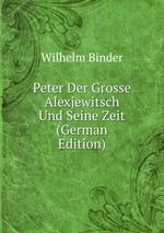 Peter Der Grosse Alexjewitsch Und Seine Zeit (German Edition)