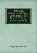 Philippi Melanthonis Opera Quae Supersunt Omnia, Volume 2 (Latin Edition)