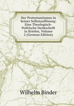 Der Protestantismus in Seiner Selbstauflsung: Eine Theologisch-Politische Denkschrift in Briefen, Volume 2 (German Edition)