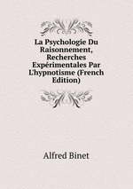 La Psychologie Du Raisonnement, Recherches Exprimentales Par L`hypnotisme (French Edition)