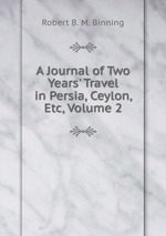 A Journal of Two Years` Travel in Persia, Ceylon, Etc, Volume 2
