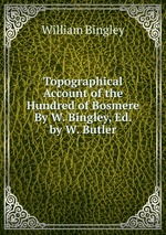 Topographical Account of the Hundred of Bosmere By W. Bingley, Ed. by W. Butler