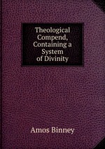 Theological Compend, Containing a System of Divinity