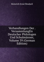Verhandlungen Der . VersammlungEn Deutscher Philologen Und Schulmnner, Volume 39 (German Edition)