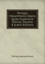 Philippi Melanthonis Opera Quae Supersunt Omnia, Volume 8 (Latin Edition)