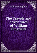 The Travels and Adventures of William Bingfield