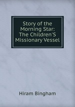 Story of the Morning Star: The Children`S Missionary Vessel