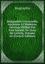 Biographie Universelle, Ancienne Et Moderne, Ouvrage Rdig Par Une Socit De Gens De Lettres, Volume 64 (French Edition)