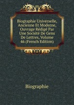 Biographie Universelle, Ancienne Et Moderne, Ouvrage Rdig Par Une Socit De Gens De Lettres, Volume 46 (French Edition)