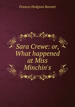 Sara Crewe: or, What happened at Miss Minchin`s