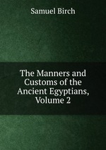 The Manners and Customs of the Ancient Egyptians, Volume 2
