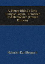 A. Henry Rhind`s Zwie Bilingue Papyri, Hieratisch Und Demotisch (French Edition)