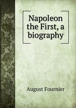 Napoleon the First, a biography