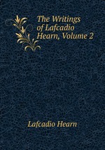 The Writings of Lafcadio Hearn, Volume 2