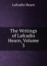 The Writings of Lafcadio Hearn, Volume 3