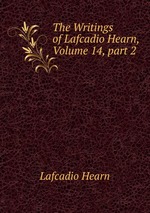 The Writings of Lafcadio Hearn, Volume 14, part 2