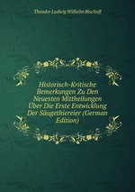 Historisch-Kritische Bemerkungen Zu Den Neuesten Mittheilungen ber Die Erste Entwicklung Der Sugethiereier (German Edition)