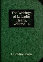 The Writings of Lafcadio Hearn, Volume 14