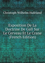 Exposition De La Doctrine De Gall Sur Le Cerveau Et Le Crane (French Edition)