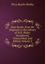 Note Books, from the Originals in the Library of W.K. Bixby: Deciphered, Transcribed, and Edited, Volume 2