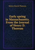 Early spring in Massachusetts. From the Journal of Henry D. Thoreau