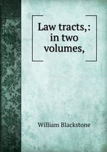 Law tracts,: in two volumes,