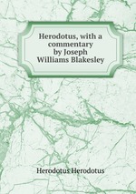 Herodotus, with a commentary by Joseph Williams Blakesley