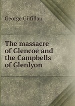 The massacre of Glencoe and the Campbells of Glenlyon