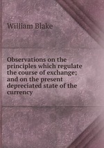 Observations on the principles which regulate the course of exchange; and on the present depreciated state of the currency