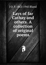 Lays of far Cathay and others. A collection of original poems