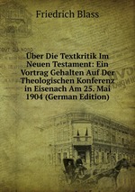 ber Die Textkritik Im Neuen Testament: Ein Vortrag Gehalten Auf Der Theologischen Konferenz in Eisenach Am 25. Mai 1904 (German Edition)