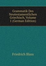 Grammatik Des Neutestamentlichen Griechisch. Volume 1