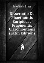 Dissertatio De Phaethontis Euripideae Fragmentis Claromontanis (Latin Edition)