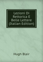 Lezioni Di Rettorica E Belle Lettere (Italian Edition)
