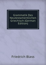 Grammatik Des Neutestamentlichen Griechisch (German Edition)
